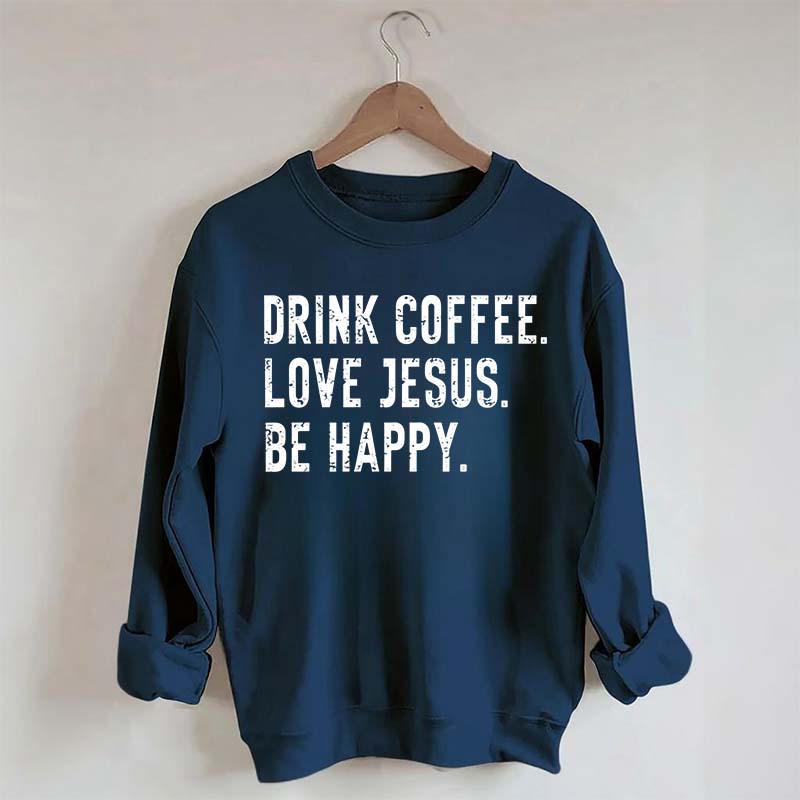 Retro Drink Coffee Love Jesus Be Happy Sweatshirt