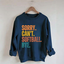 Funny Sorry Can't Softball Bye Sweatshirt