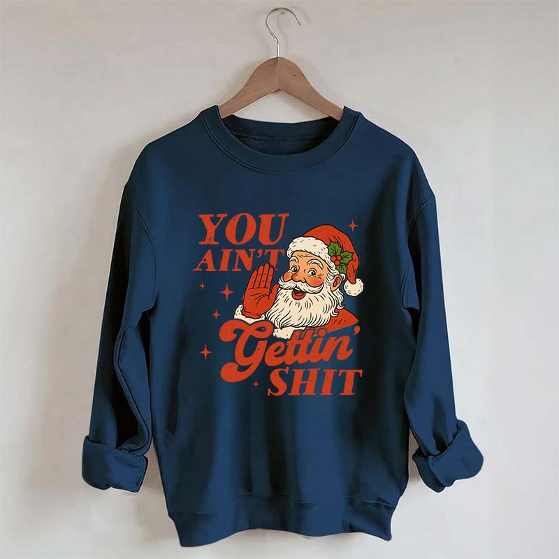 Vintage Santa You Ain't Gettin Sweatshirt