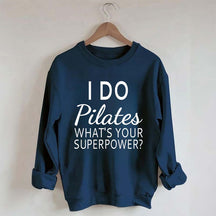 I Do Pilates What's Your Superpower Sweatshirt