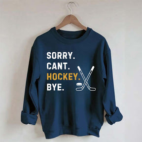 Sorry Can't Hockey Bye Busy Funny Sweatshirt