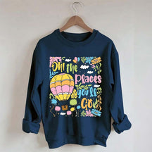 Oh The Places You'll Go Reading Day Sweatshirt