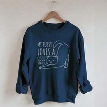 My Pussy Loves a Good Stretch Funny Cat Sweatshirt