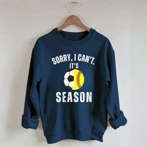 Sorry I Can't It's Soccer And Softball Season Sweatshirt