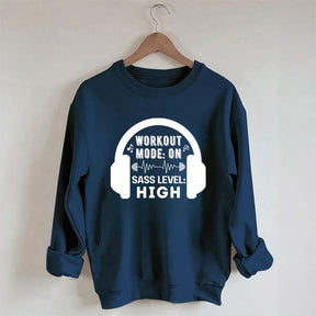 Workout  Mode On Sass Level High Sweatshirt