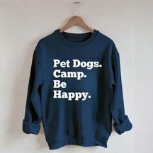 Pet Dogs Camp Be Happy Sweatshirt