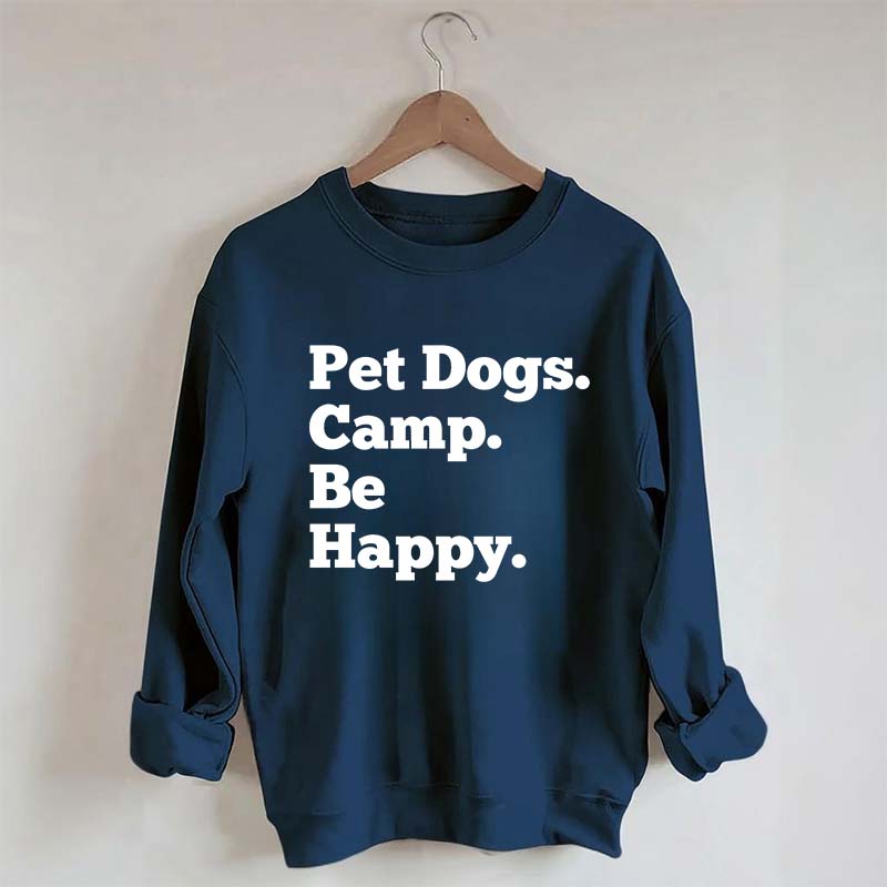 Pet Dogs Camp Be Happy Sweatshirt