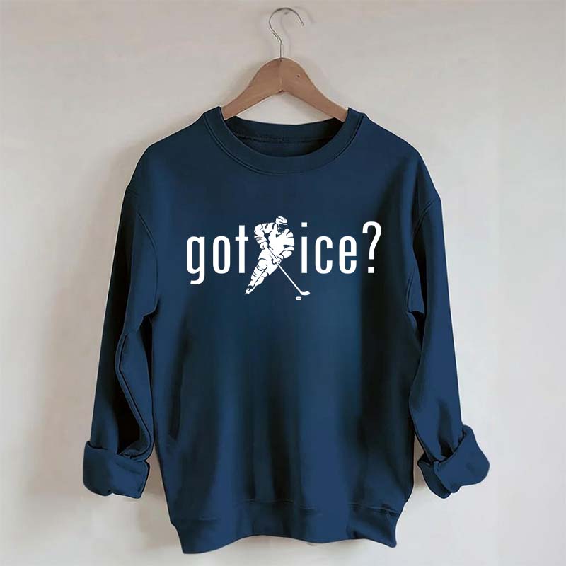 Got Ice? Hockey Sweatshirt