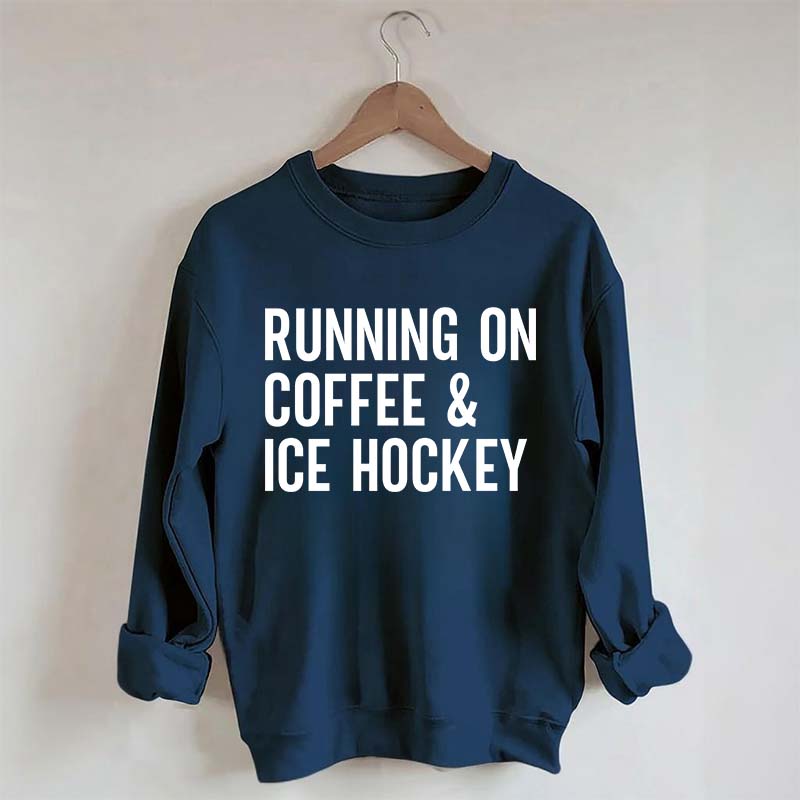 Running On Coffee and Ice Hockey Sweatshirt
