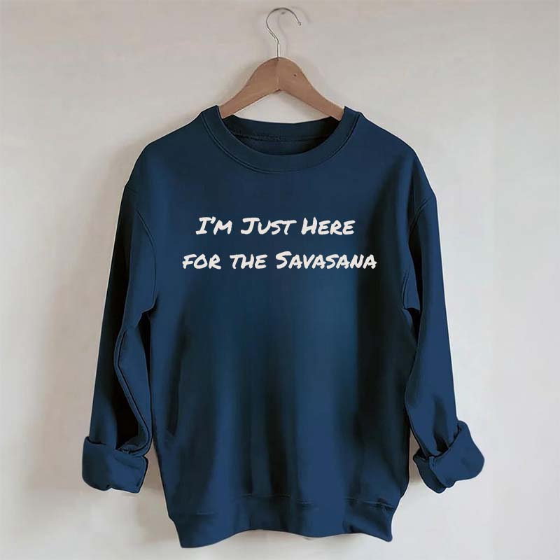 Im Just Here for the Savasana Yoga Womens Sweatshirt