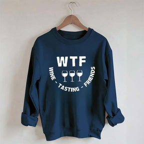 Funny WTF Wine Tasting Friends Sweatshirt