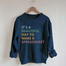 It's A Beautiful Day To Make A Spreadsheet Sweatshirt