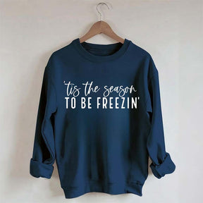 'Tis The Season To Be Freezin' Sweatshirt