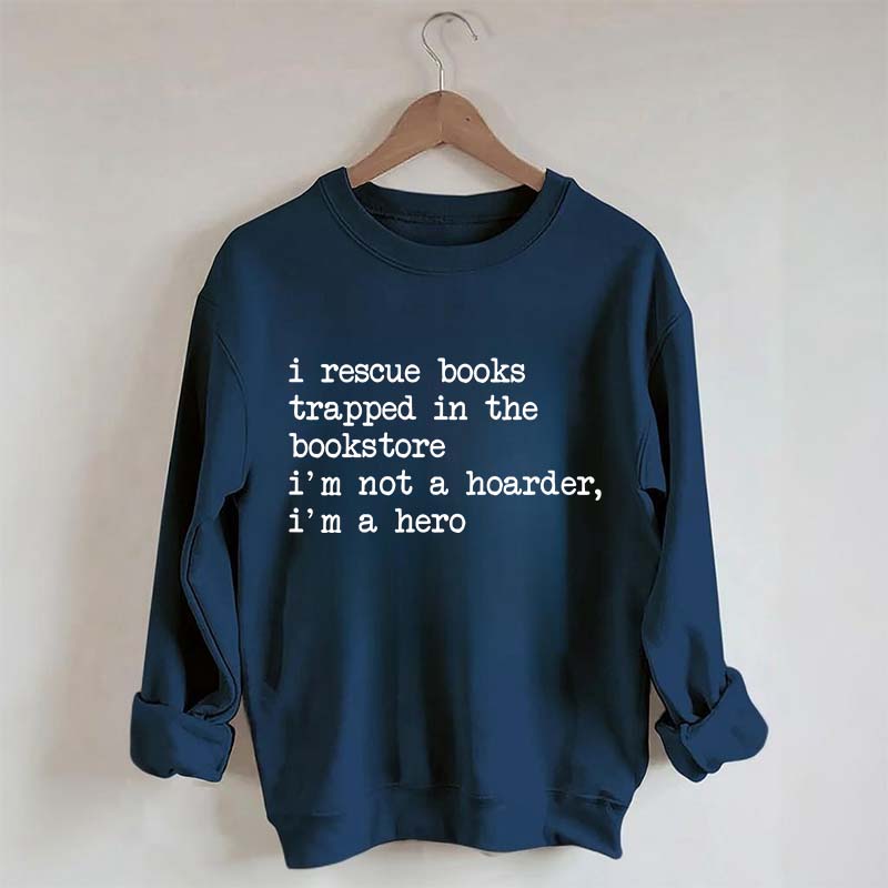 I Rescue Books Trapped In The Bookstore Sweatshirt