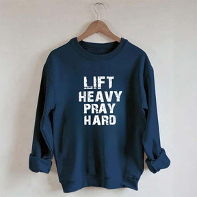 Faith Workout Lift Heavy Pray Hard Sweatshirt