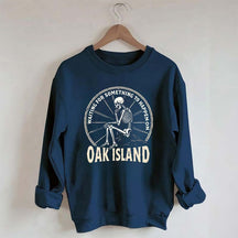 Something To Happen on Oak Island Funny Skeleton Sweatshirt