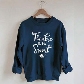 Theatre Is My Sport Sweatshirt