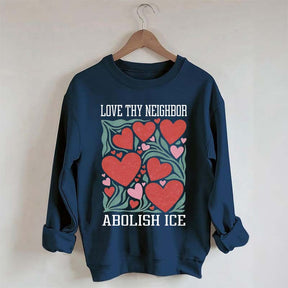 Love Thy Neighbor Abolish ICE Protest Flowers Sweatshirt