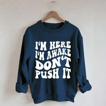 I'm Here I'm Awake Don't Push It Words Sweatshirt