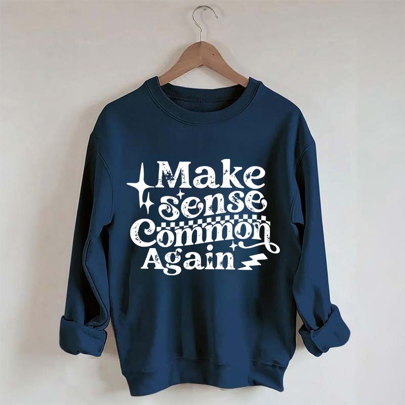 Make Sense Common Again Sweatshirt
