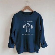 I Lift Things Up And Put Them Down Minimalist Fitness Sweatshirt