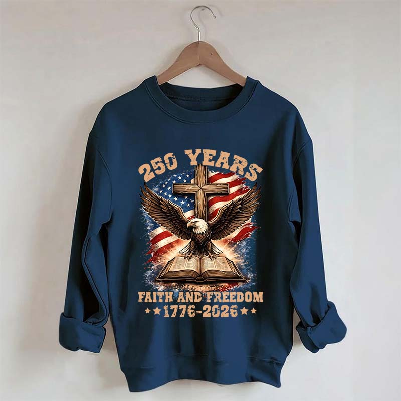 Faith And Freedom 250 Years Sweatshirt