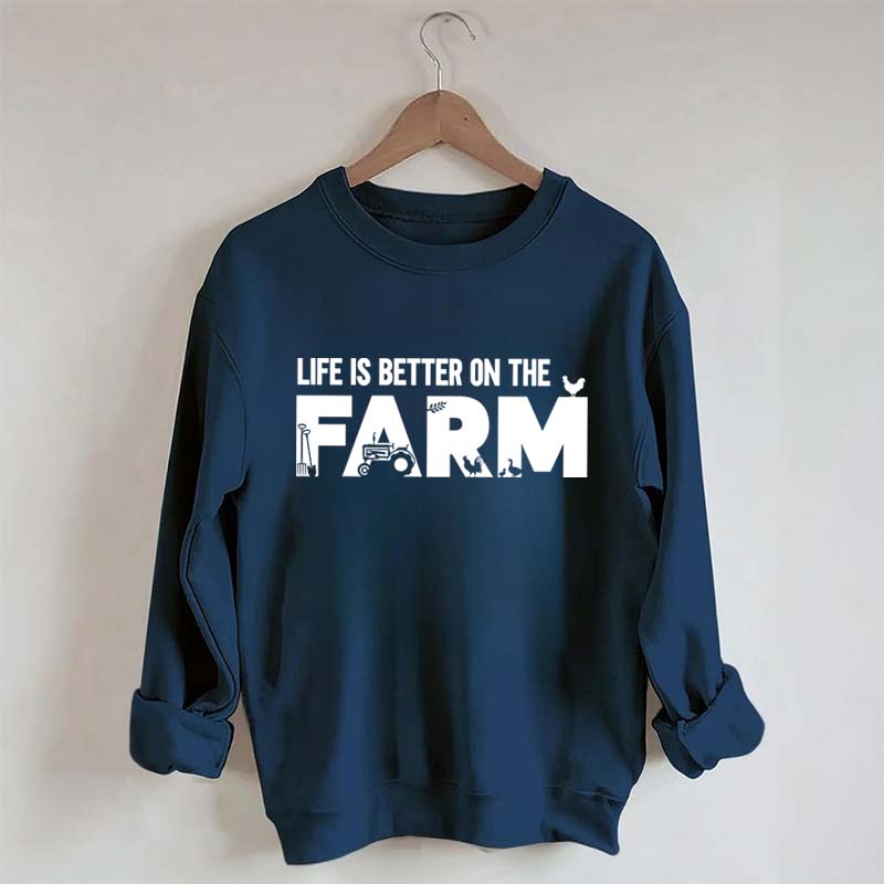 Life Is Better On The Farm Outdoor Sweatshirt