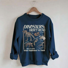 Dinosaurs Didn't Read Sweatshirt
