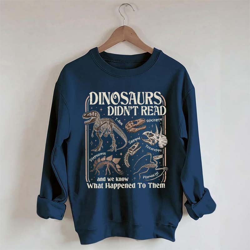 Dinosaurs Didn't Read Sweatshirt