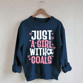 Just A Girl With Goals Soccer Sweatshirt