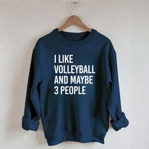 I Like Volleyball And Maybe 3 People Sweatshirt