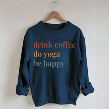 Drink Coffee Do Yoga Be Happy Sweatshirt