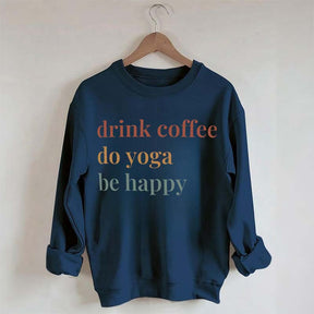 Drink Coffee Do Yoga Be Happy Sweatshirt