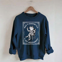What If Everyone Else Is Just Underthinking Sweatshirt