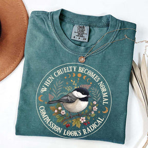 Radical Compassion When Cruelty Becomes Normal T-Shirt