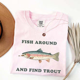 Fish Around and Find Trout T-Shirt