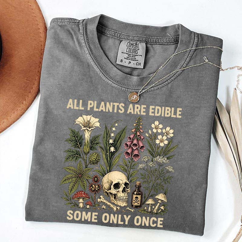 All Plants Are Edible Some Only Once T-Shirt