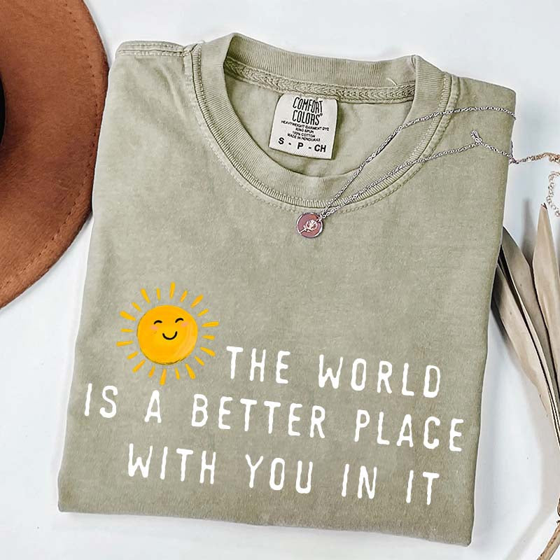 The World Is A Better Place With You In It T-Shirt