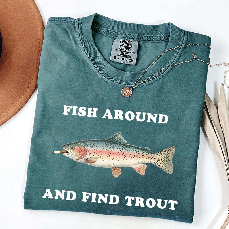 Fish Around and Find Trout T-Shirt