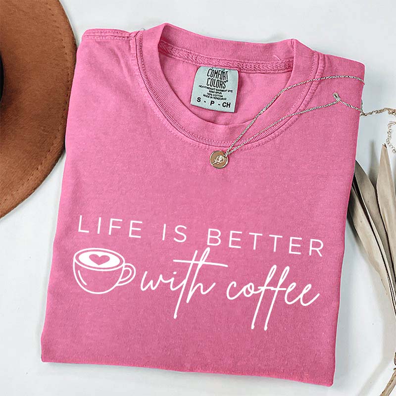 Life Is Better With Coffee Funny T-Shirt
