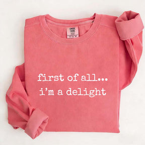 First Of All, I?¡¥m A Delight Funny Memes Sweatshirt