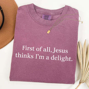 Jesus Thinks I'm A Delight T-Shirt