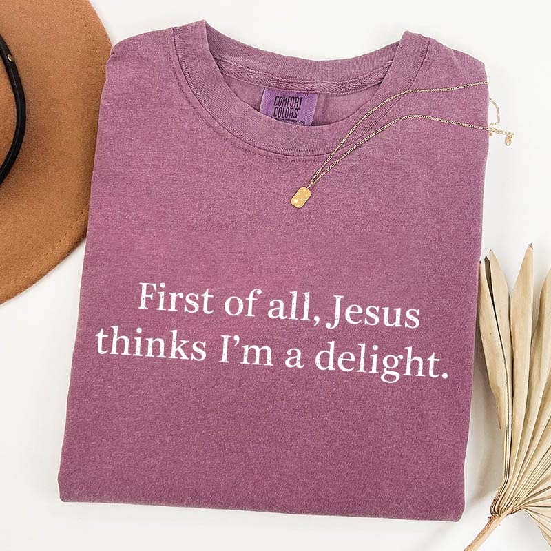 Jesus Thinks I'm A Delight T-Shirt
