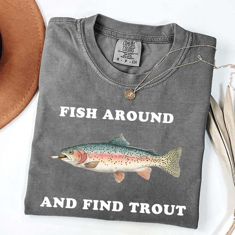 Fish Around and Find Trout T-Shirt