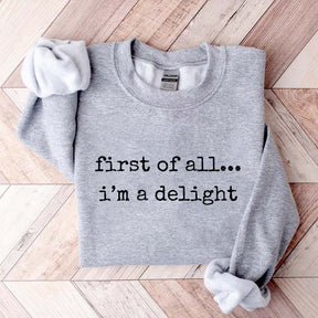 First Of All, I?¡¥m A Delight Funny Memes Sweatshirt
