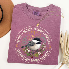 Radical Compassion When Cruelty Becomes Normal T-Shirt