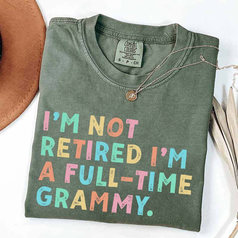 I'm Not Retired I'm A Full Time Grammy T-Shirt