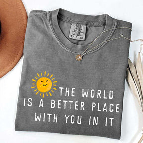 The World Is A Better Place With You In It T-Shirt