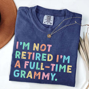 I'm Not Retired I'm A Full Time Grammy T-Shirt