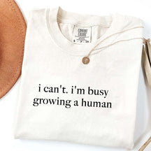 I Can't I'm Busy Growing A Human T-Shirt